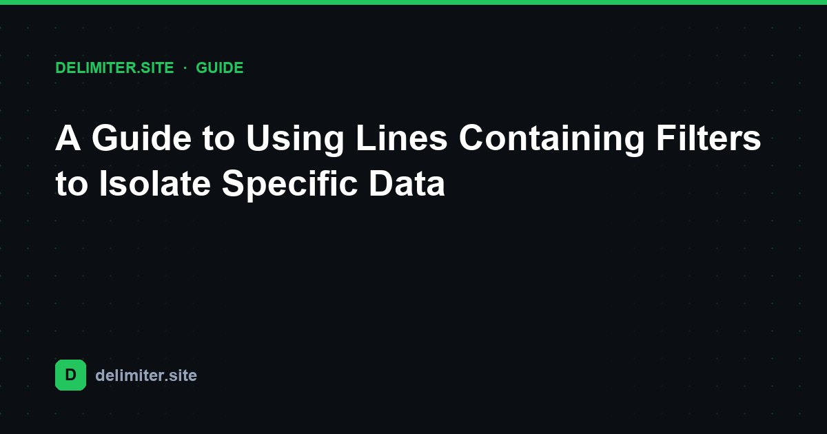 Guide d'utilisation des filtres « lignes contenant » pour isoler des données spécifiques — guide on Delimiter.site