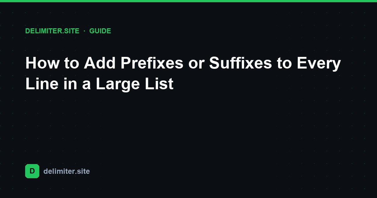 How to Add Prefixes or Suffixes to Every Line in a Large List — guide on Delimiter.site