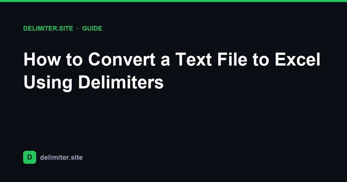 How to Convert a Text File to Excel Using Delimiters — guide on Delimiter.site