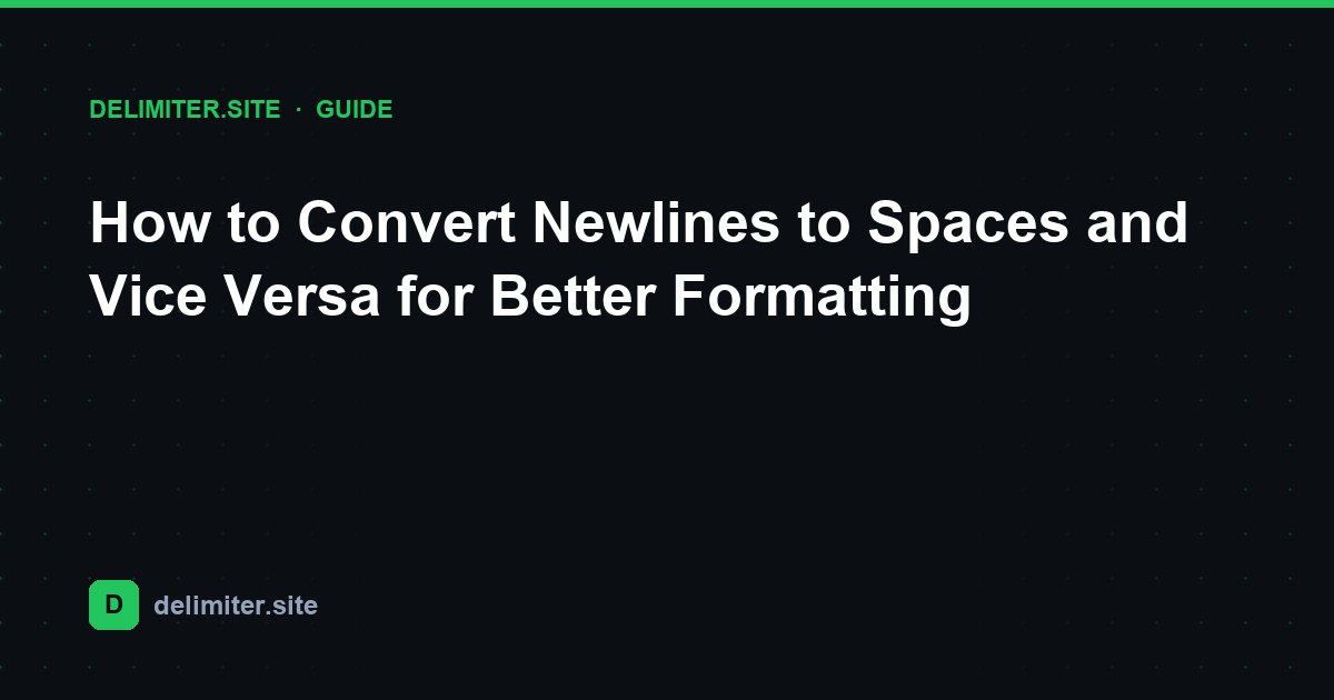 How to Convert Newlines to Spaces and Vice Versa for Better Formatting — guide on Delimiter.site