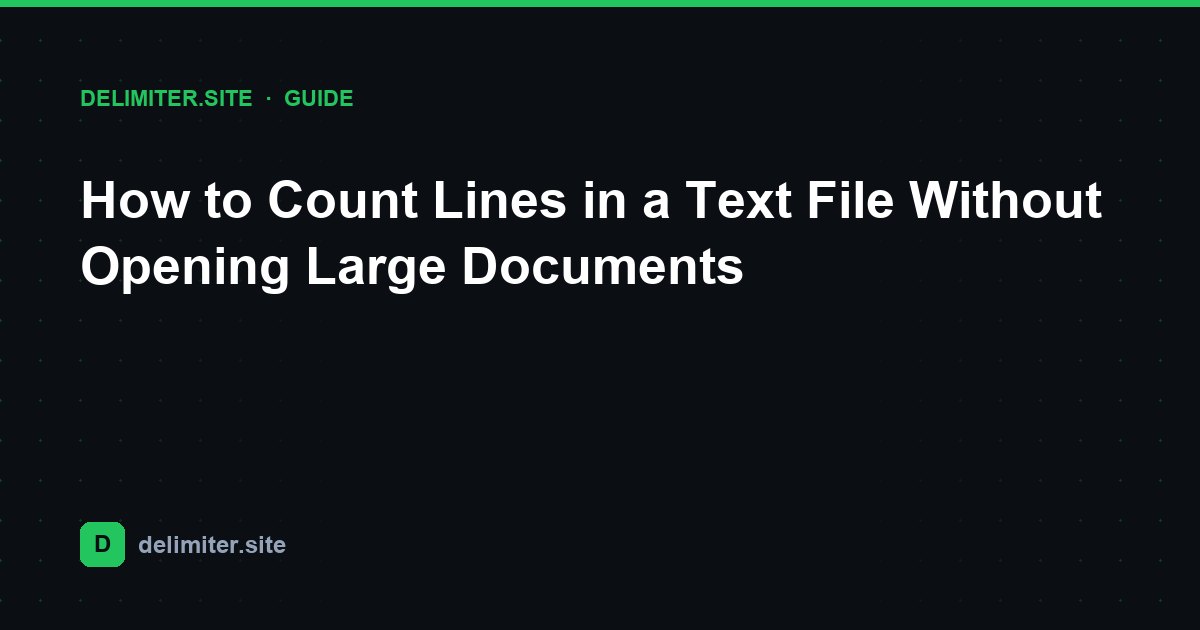 How to Count Lines in a Text File Without Opening Large Documents — guide on Delimiter.site
