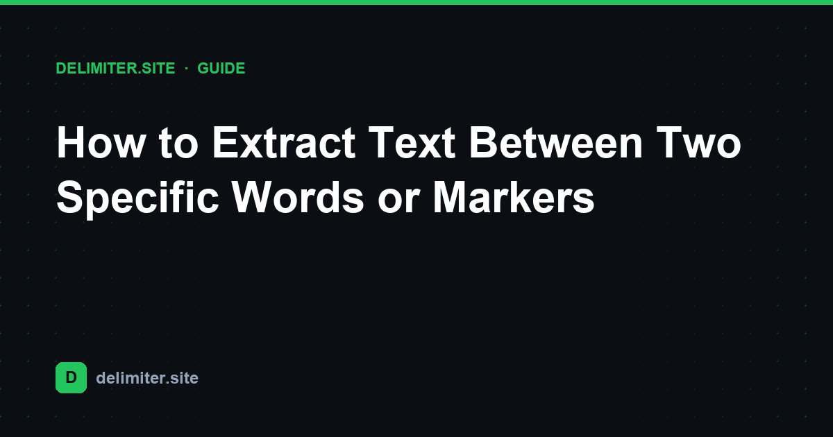 Como Extrair Texto Entre Duas Palavras ou Marcadores Específicos — guide on Delimiter.site