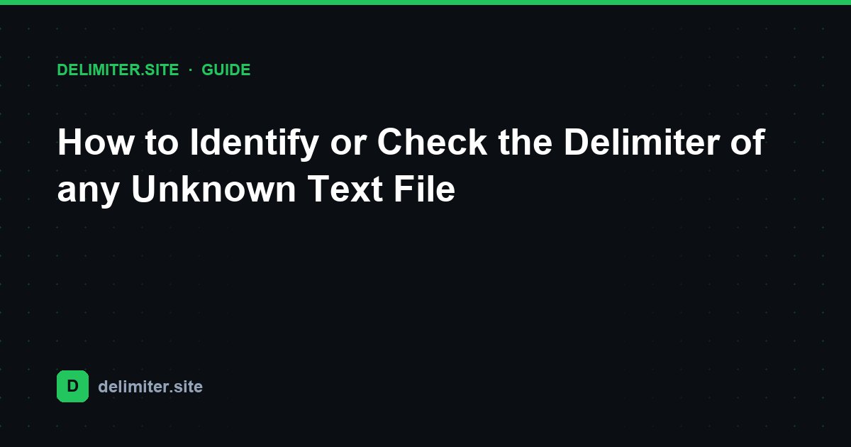 Como Identificar ou Verificar o Delimitador de Qualquer Ficheiro de Texto Desconhecido — guide on Delimiter.site