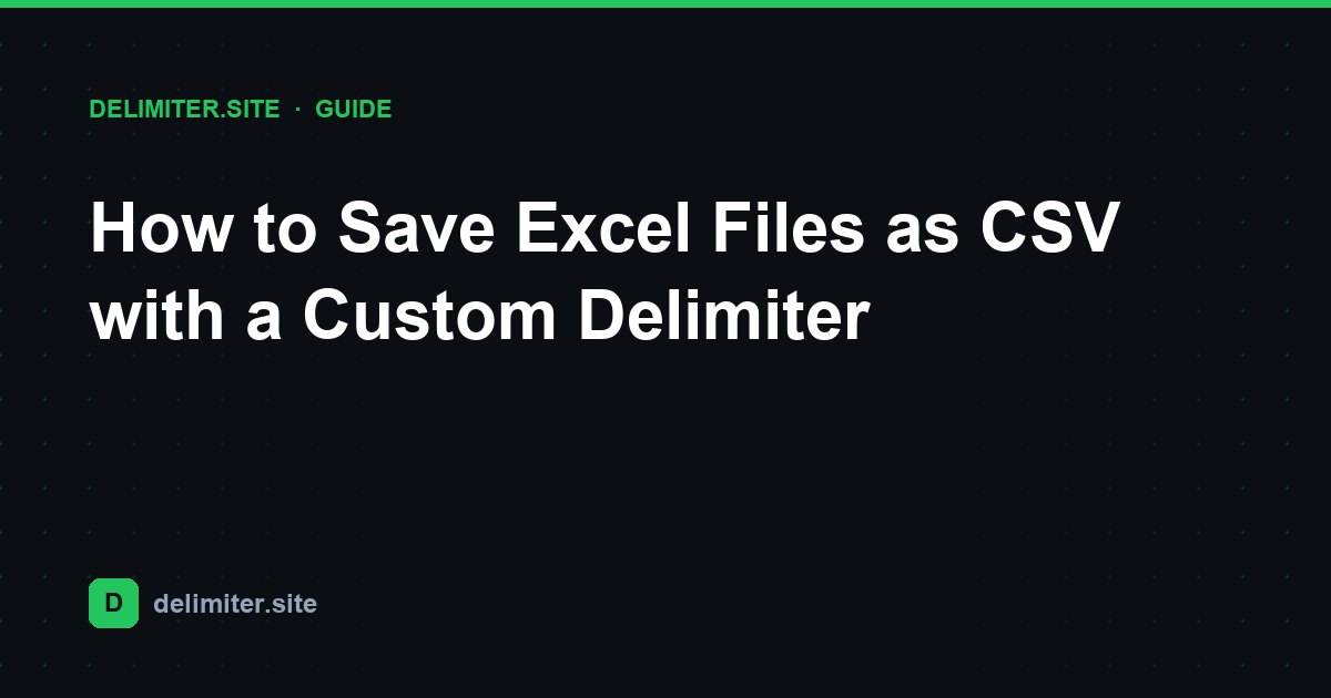 How to Save Excel Files as CSV with a Custom Delimiter — guide on Delimiter.site