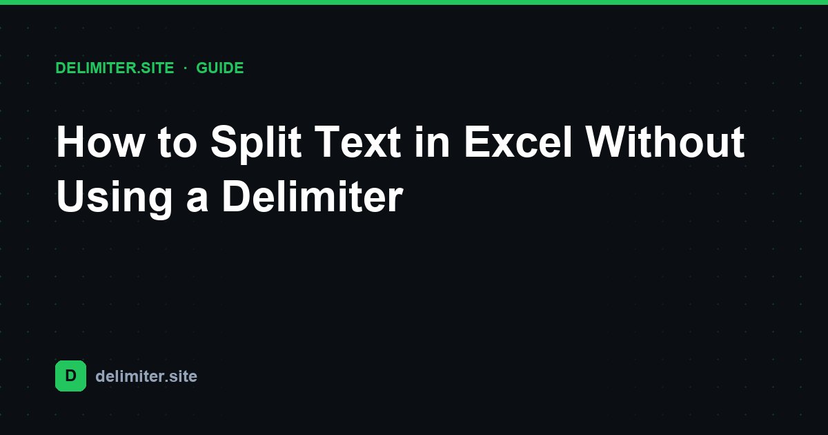 Cómo dividir texto en Excel sin usar un delimitador — guide on Delimiter.site