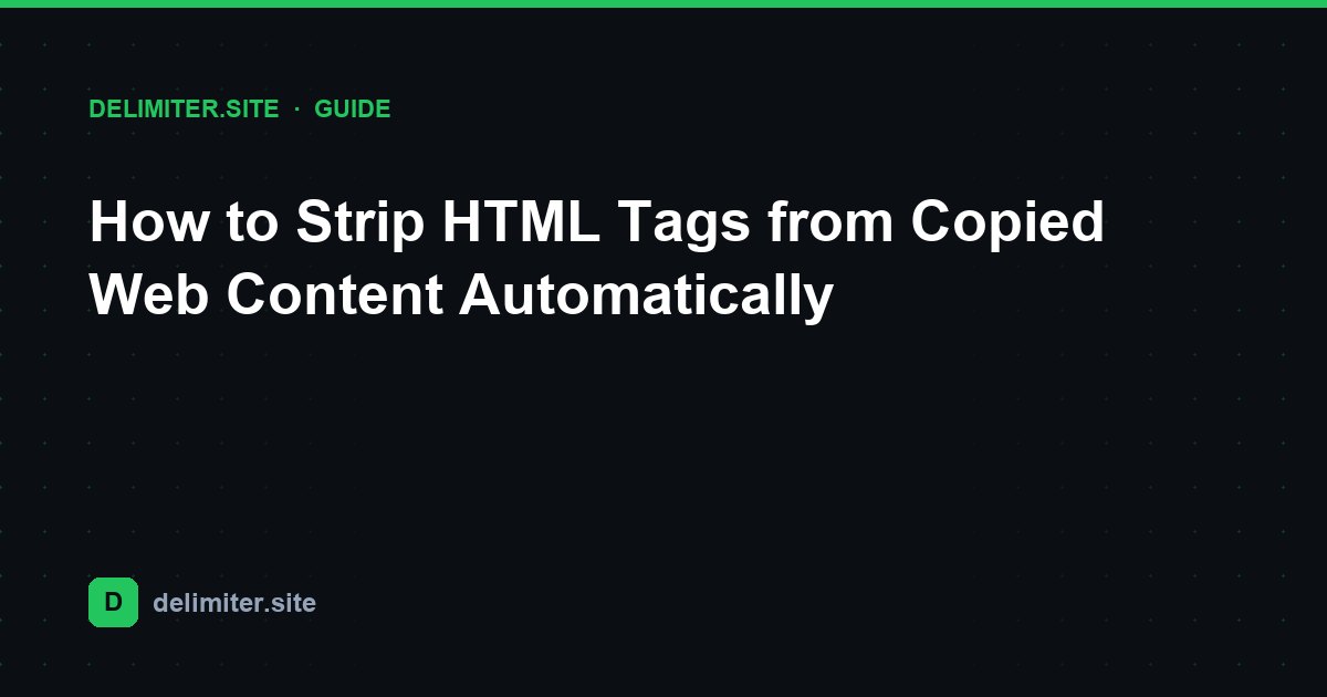 How to Strip HTML Tags from Copied Web Content Automatically — guide on Delimiter.site