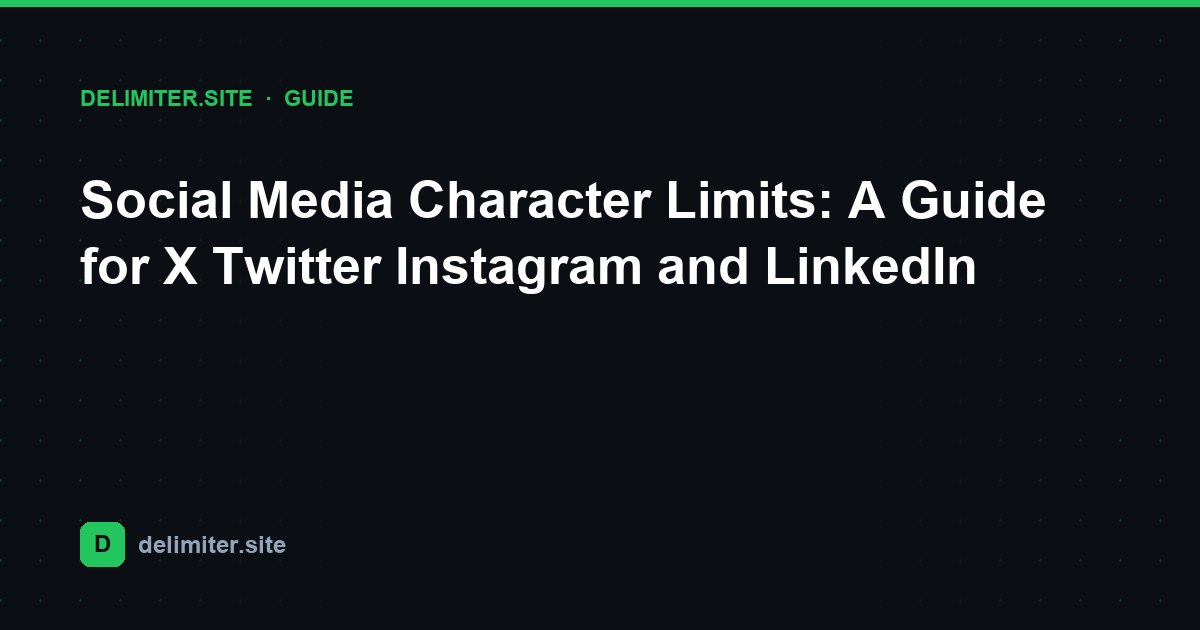 Límites de caracteres en redes sociales: guía para X Twitter, Instagram y LinkedIn — guide on Delimiter.site