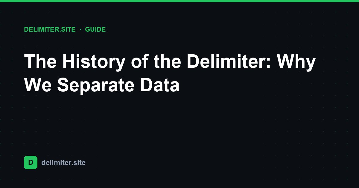 The History of the Delimiter: Why We Separate Data — guide on Delimiter.site