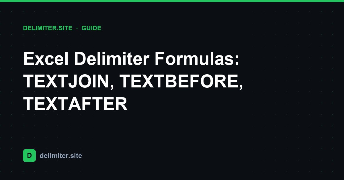 Excel Delimiter Formulas: TEXTJOIN, TEXTBEFORE, TEXTAFTER — guide on Delimiter.site