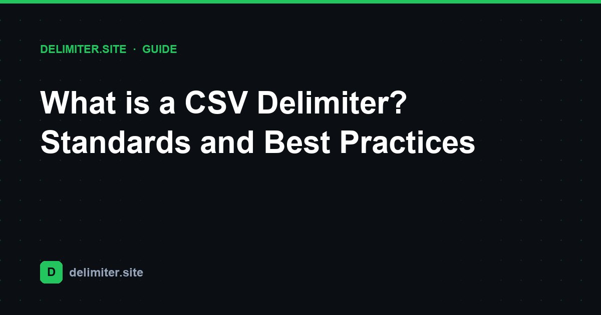 ما هو فاصل CSV؟ المعايير وأفضل الممارسات — guide on Delimiter.site