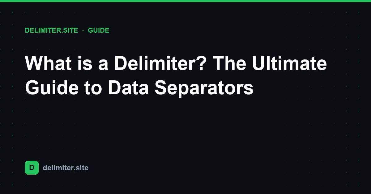 What is a Delimiter? The Ultimate Guide to Data Separators — guide on Delimiter.site
