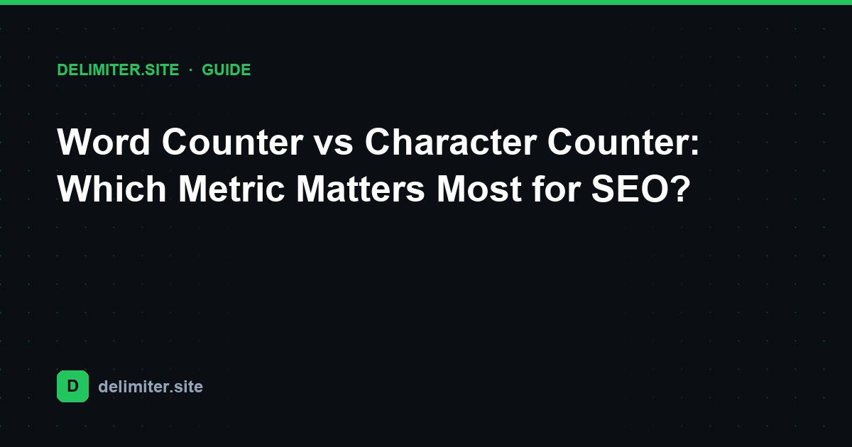 Word Counter vs Character Counter: Which Metric Matters Most for SEO? — guide on Delimiter.site